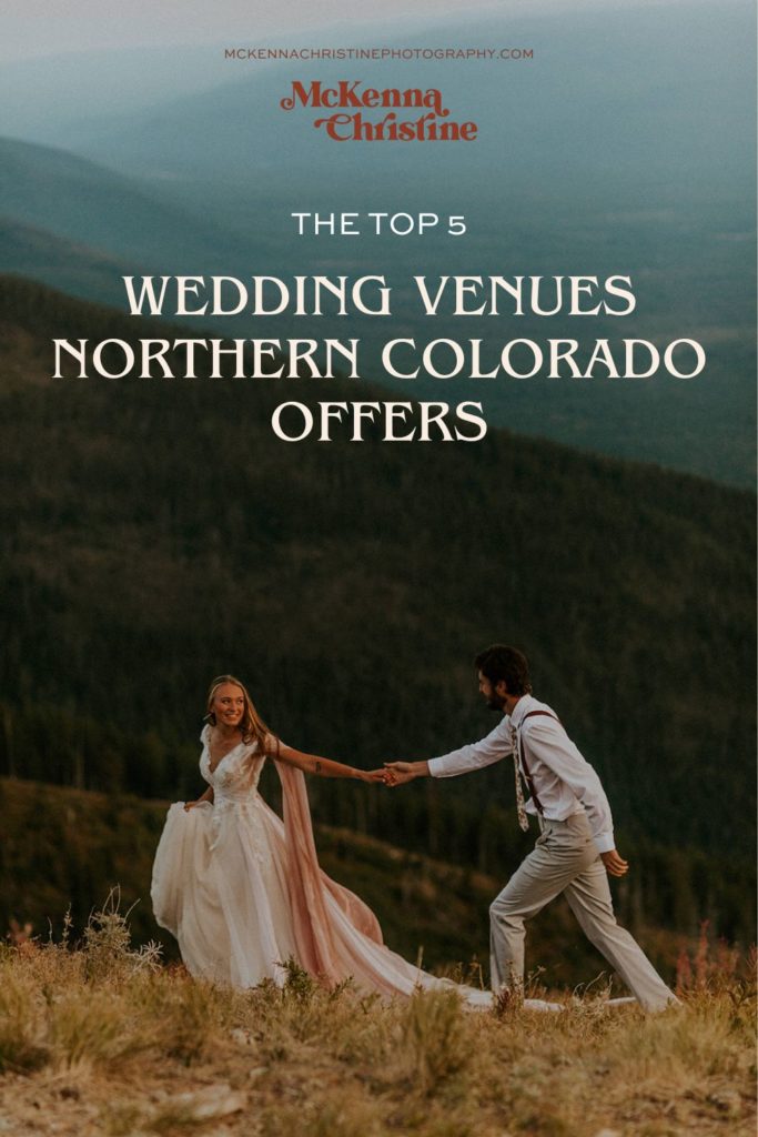 Couple walking together with mountain view behind them; image overlaid with text that reads The Top 5 Wedding Venues Northern Colorado Offers